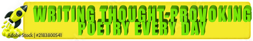Writing Thought 3d text over a yellow rounded rectangular banner withProvoking Poetry Every Day 3d text over a yellow rounded rectangular banner with Rocket 3d Icon
