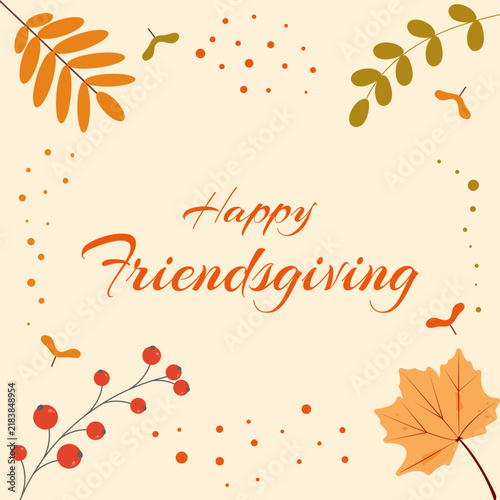 Happy Friendsgiving card with lettering, autumn leaves, berries on beige background. Greeting design with fall botanical frame. Flat vector illustration.
