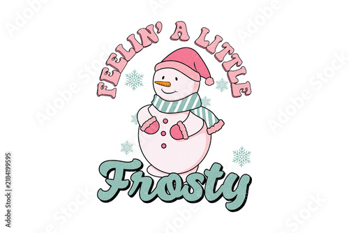 Cute Retro Snowman with Pink Hat and Scarf and Feelin' A Little Frosty Typography for Christmas Sublimation Design