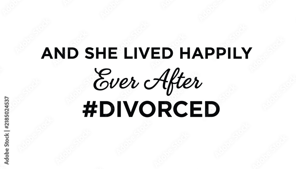 Obraz premium Humorous text art statement declares and she lived happily ever after divorced in bold black lettering on white.