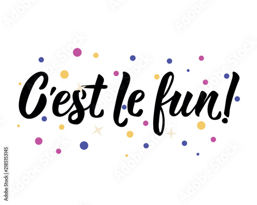 Quebec French slang poster C'est le fun. Translation from French: It's fun. Hand drawn typography lettering with colorful confetti dots on white background for Canada.