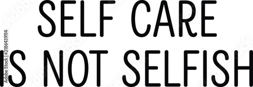 Foto Self care is not selfish typography vector design, minimal quote for mental health and positivity