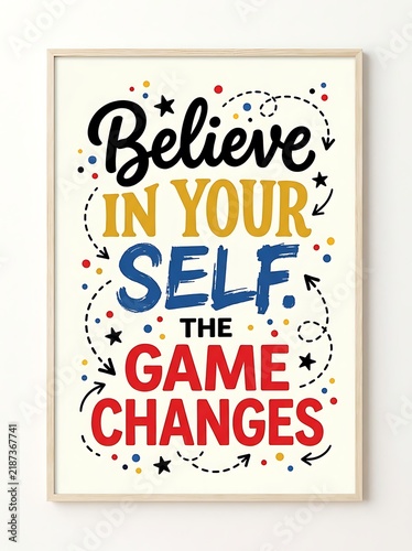 Motivational poster with believe in your self the game changes typography design in a wooden frame isolated on white background