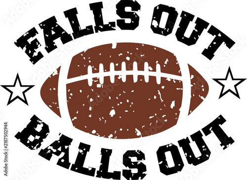 Football Falls Out Balls Out typography clip art design on plain white transparent isolated background for card, shirt, hoodie, sweatshirt, apparel, card, tag, mug, icon, poster or badge