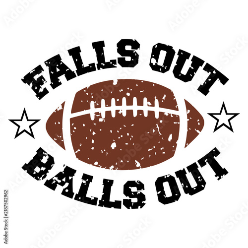 Football Falls Out Balls Out typography clip art design on plain white transparent isolated background for card, shirt, hoodie, sweatshirt, apparel, card, tag, mug, icon, poster or badge