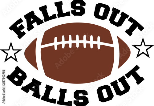 Football Falls Out Balls Out typography clip art design on plain white transparent isolated background for card, shirt, hoodie, sweatshirt, apparel, card, tag, mug, icon, poster or badge