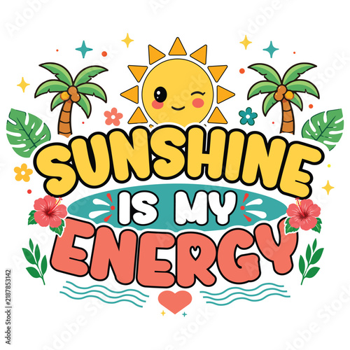 Cute Sunshine Is My Energy Tropical Summer Illustration with Smiling Sun, Palm Trees and Flowers