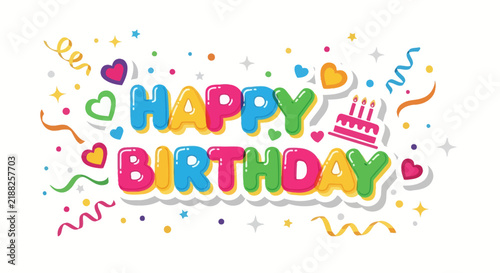 Happy Birthday Colorful Text with Cake, Hearts, Confetti & Streamers