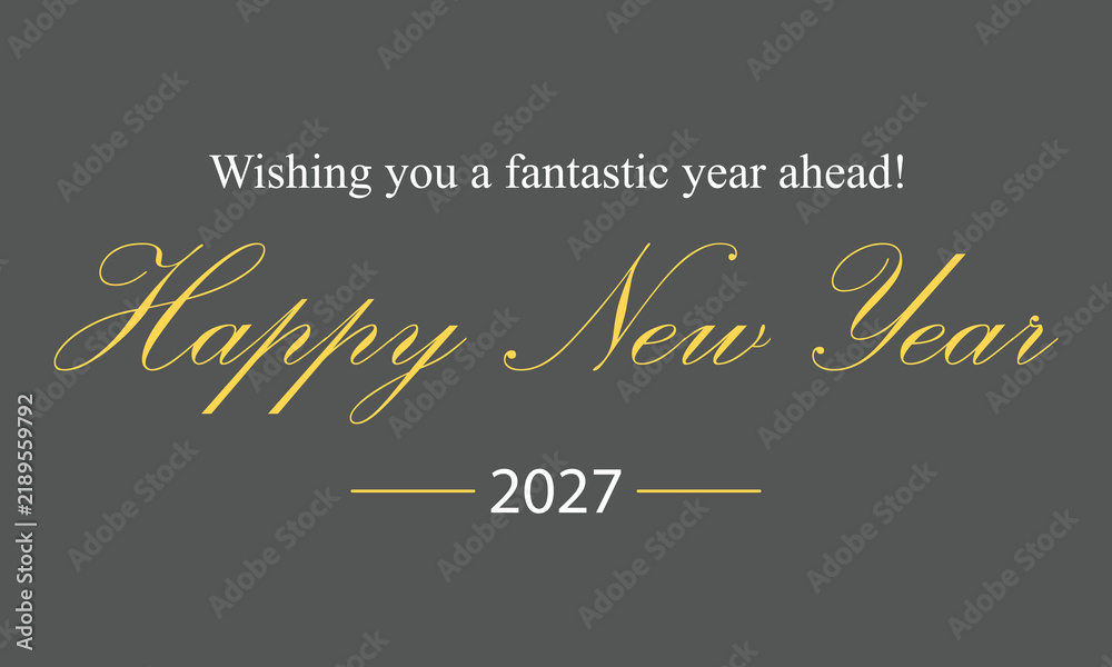 Obraz premium Wishing you a fantastic year ahead Happy New Year 2027 script gold text card