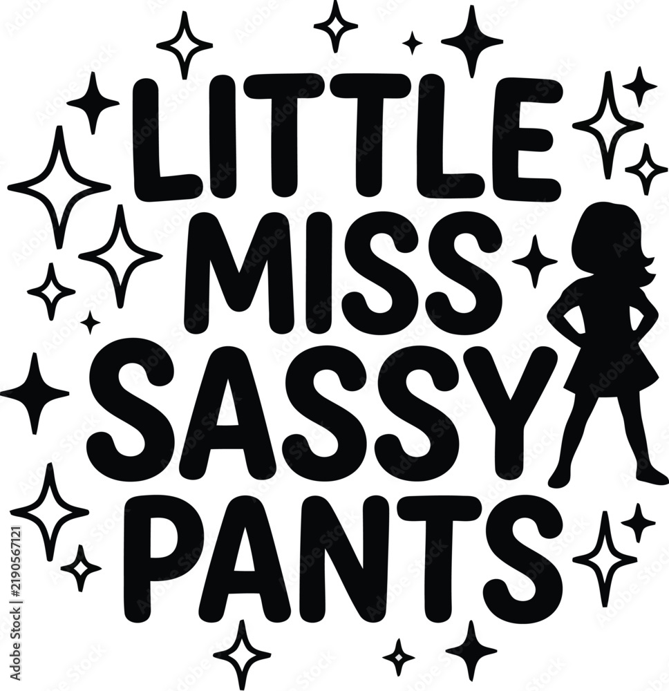 Fototapeta premium Little Miss Sassy Pants: A playful graphic design featuring bold text that reads LITTLE MISS SASSY PANTS surrounded by sparkling star accents and a silhouette of a girl with hands on her hips.