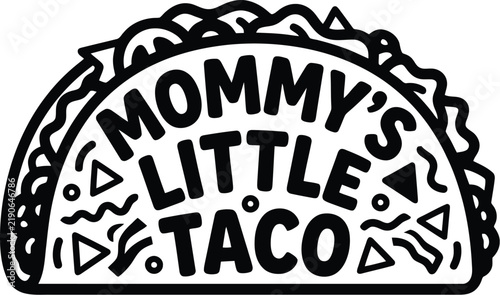 Mommy's Little Taco hand drawn lettering vector, cute Mexican food illustration for baby apparel, black and white taco shell line art