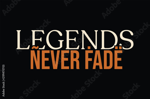 Legends Never Fade text design on black background