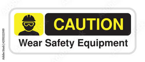 Caution Sign – Wear Safety Equipment – PPE Reminder with Hard Hat and Goggles Icon