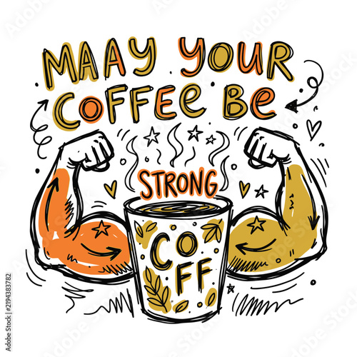 Картината върху платно Hand-drawn sketch illustration of a coffee cup with muscular arms and motivational quote 'May Your Coffee Be Strong'