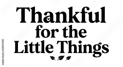 Thankful for Little Things, Gratitude Typography, Inspirational Quote Vector Art, Black and White Sentiment