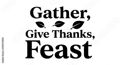 Gather Give Thanks Feast Typography, Autumn Leaves, Thanksgiving Celebration Vector Art
