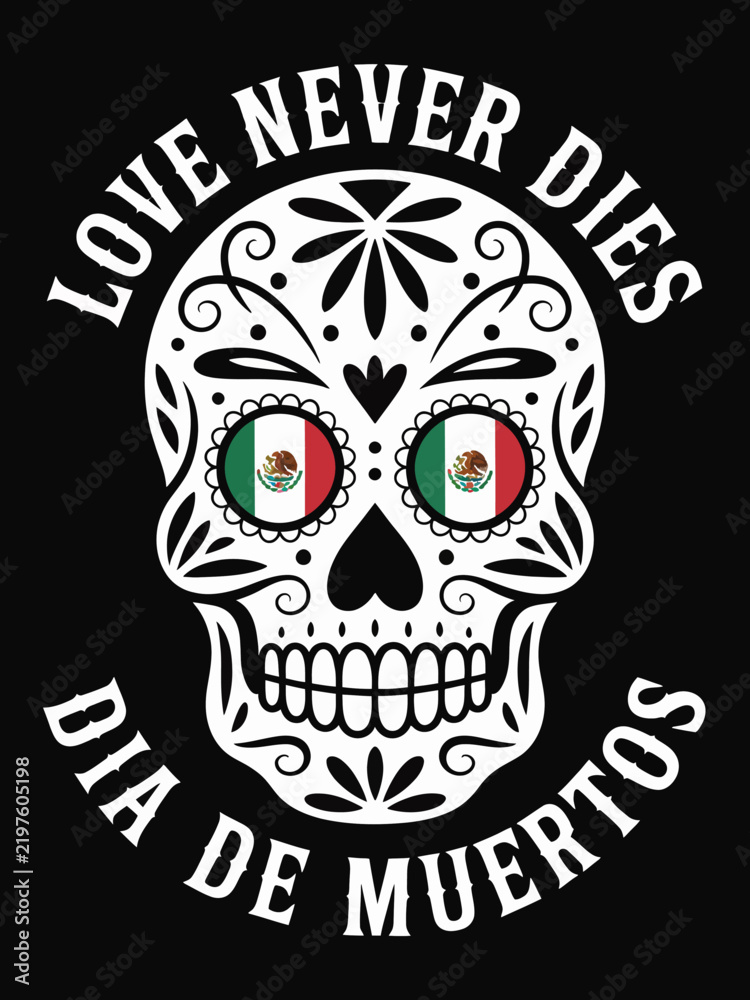 Fototapeta premium Love Never Dies Dia De Muertos Sugar Skull Mexican Flag Eyes