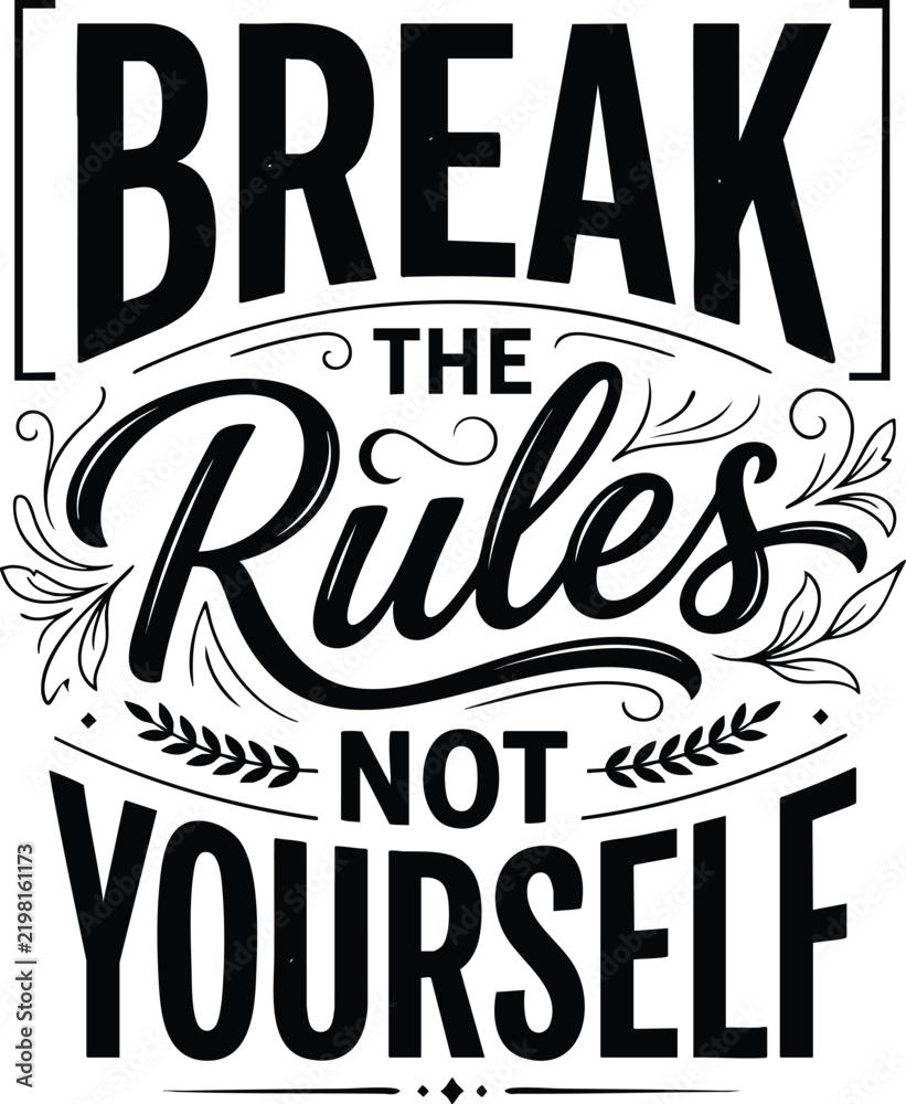 Fototapeta premium Inspirational typography phrase break the rules not yourself with decorative elements and floral accents
