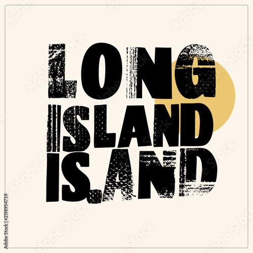 Bild auf Leinwand Bold distressed stacked grunge type spells Long Island, a folksy nickname for the isle locals call L