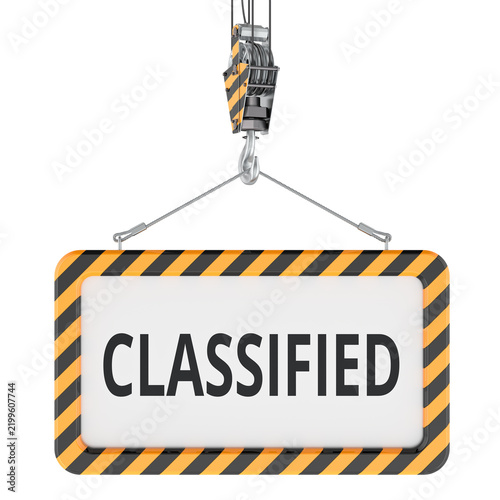 Classified information sign lifted by crane hook for restricted access security. 3D rendering