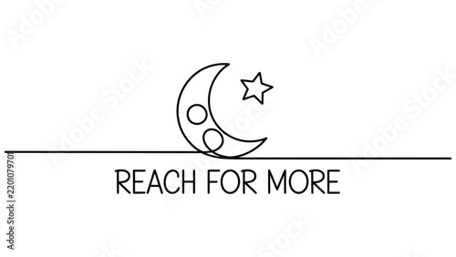Continuous single line of a crescent moon and a five pointed star with the text reach for more underneath, isolated on white background