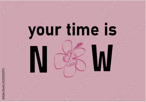 time is now slogan with hibiscus flower vector
