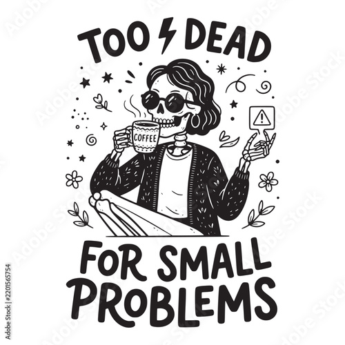Skeleton woman drinking coffee with a warning sign, surrounded by flowers and stars, black and white line