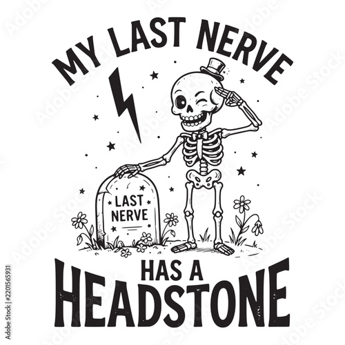 Skeleton standing next to a tombstone with the text last nerve has a headstone, black and white line