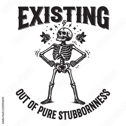 Existing out of pure stubbornness, a skeleton standing with hands on hips surrounded by roses and stars
