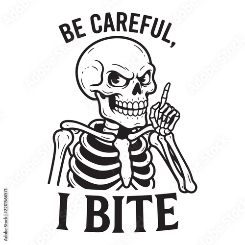 Be careful i bite, a sarcastic skeleton pointing a finger upwards with a warning message in a bold style