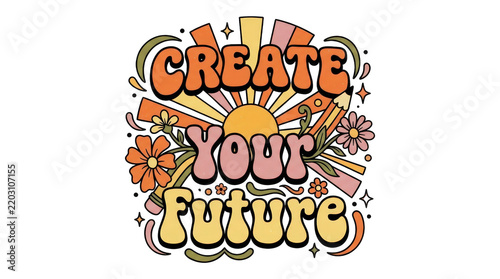 Retro groovy quote create your future with vintage typography, sunbeams, pencils, and flowers isolated on transparent background
