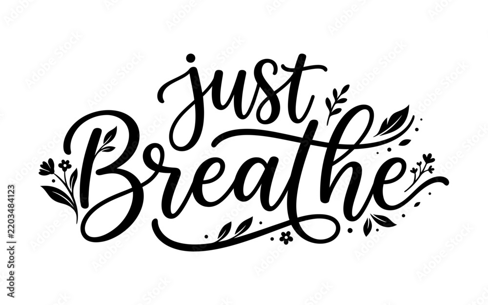 Fototapeta premium Just breathe hand lettered typography design with floral elements for motivational posters and inspirational wall art prints