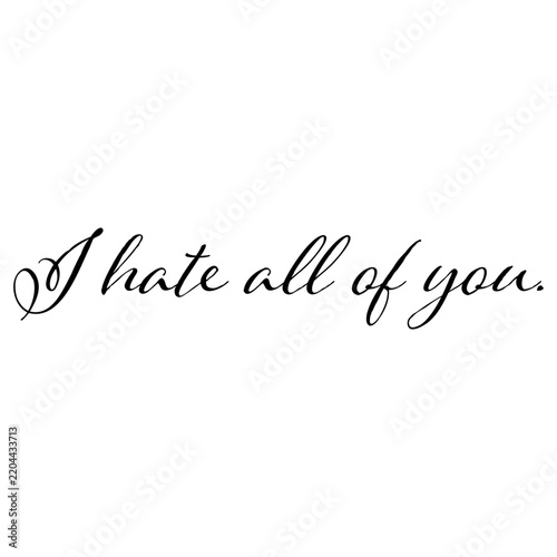 I hate all of you – funny sarcastic antisocial quote for introverts and haters of people. Sarcastic, witty and perfect for funny, introvert humor and antisocial jokes.