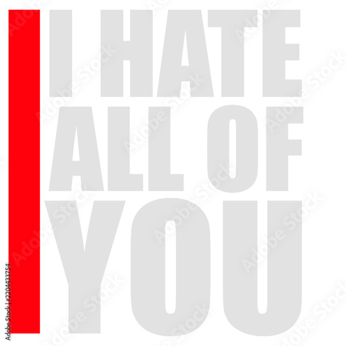 I hate all of you – funny sarcastic antisocial quote for introverts and haters of people. Sarcastic, witty and perfect for funny, introvert humor and antisocial jokes.