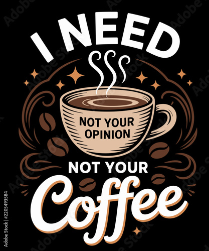 Fotografie I Need Coffee Not Your Opinion Quote Funny Coffee Lovers