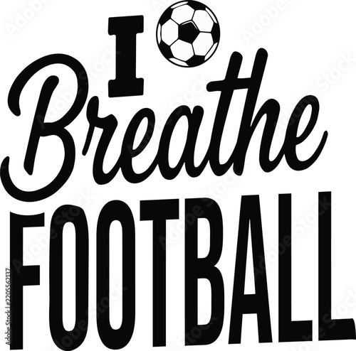 I love breathe football with soccer ball and black text
