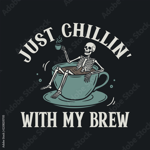 Just chillin with my brew, Funny Halloween quotes t-shirt design with Skeleton relaxing in a coffee cup vector Graphic