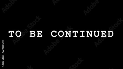 Cinematic To Be Continued Text Screen on Black Background for Movie Endings and Storytelling Teasers