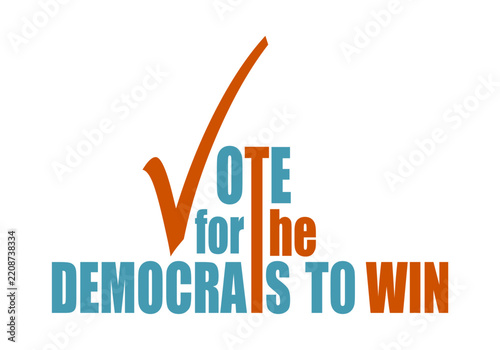 Democratic election campaign motto. Word Vote with check mark symbol instead of letter V with for the democrats to win phrase. Represents democratic party.