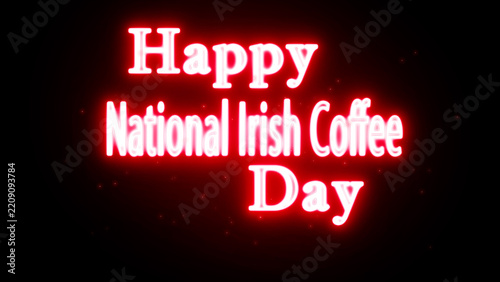 Happy National Irish Coffee Day neon text greeting with glowing red light effect on black background