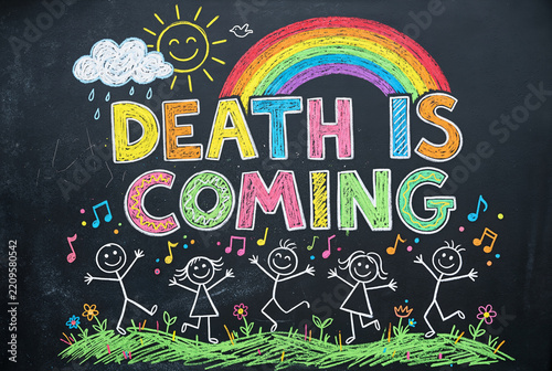 olorful chalk drawing with the words “DEATH IS COMING,” symbolizing life’s fragility, mortality, and the inevitability of death, reminding us how easily we forget that life is finite.