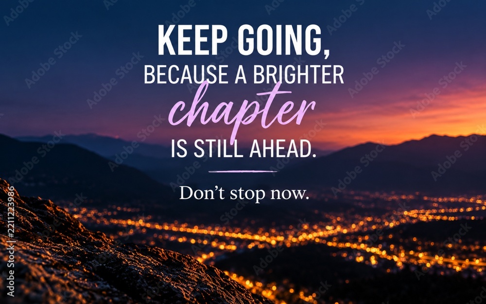 Fototapeta premium Motivational quote about continuing forward because a brighter chapter is still ahead, set over a dramatic sunset and glowing city landscape.