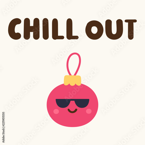 Cute cartoon Christmas bauble character wearing sunglasses with Chill Out lettering typography flat vector illustration funny winter holiday greeting card isolated
