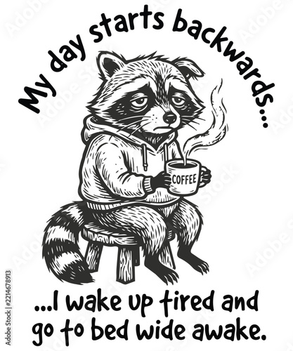 My Day Starts Backwards I Wake Up Tired and Go to Bed Wide Awake Funny Tired Raccoon Drinking Coffee Illustration