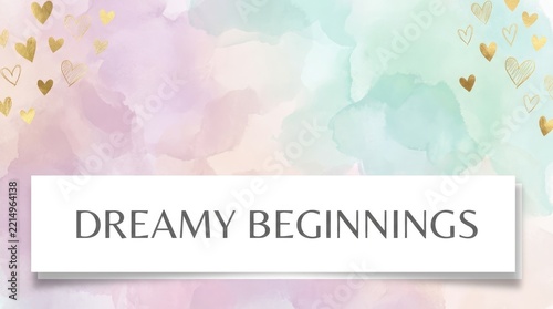 Dreamy beginnings with soft watercolor hearts background
