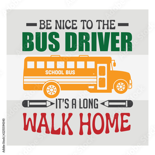 Be Nice to the Bus Driver It’s a Long Walk Home, Typography, quote design, t shirt design, Back To School, School Typo, Back to School Svg, School Quote SVG,