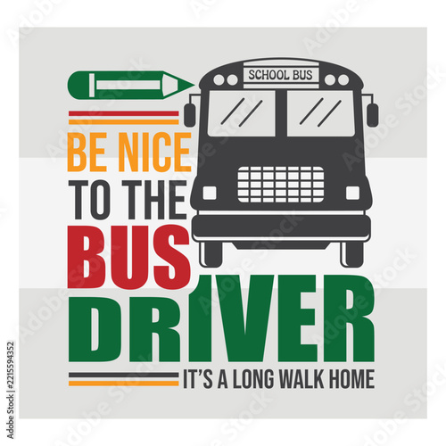 Be Nice to the Bus Driver It’s a Long Walk Home, Typography, quote design, t shirt design, Back To School, School Typo, Back to School Svg, School Quote SVG,