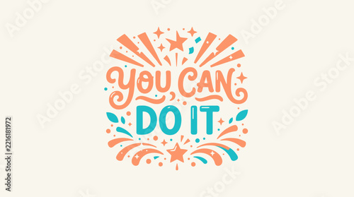 Inspirational Motivational Typography Art Design Featuring You Can Do It Quote With Decorative Stars And Festive Burst Elements For Positive Growth