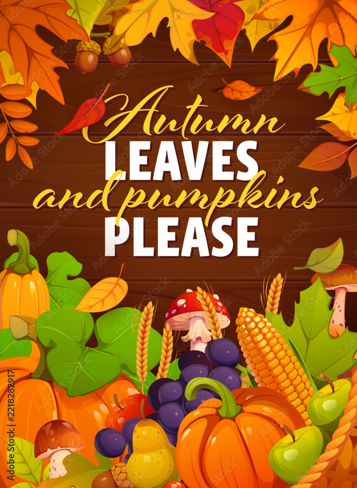 Fototapeta premium Autumn leaves and pumpkins please fall season quote card on wooden background with pumpkins, corn, wheat, mushrooms, acorns and berries. Vector Thanksgiving seasonal harvest poster with fruit, foliage