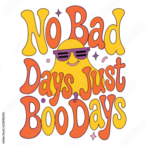 No Bad Days Just Boo Days Funny Ghost Halloween Typography Vector Design